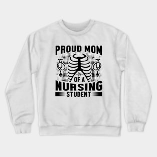 Proud Mom Of A Nursing Student - Nurse Crewneck Sweatshirt
